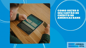 Como obter o seu cartão de crédito BB Americas Bank