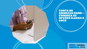Conta BB Americas Bank – Conheça as opções Classic e Gold