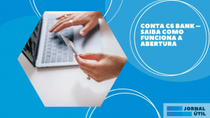 Conta C6 Bank – Saiba como funciona a abertura
