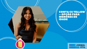 Conta C6 Yellow – Opção para menores de idade