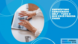 Empréstimo consignado Help – Tudo o que você precisa saber