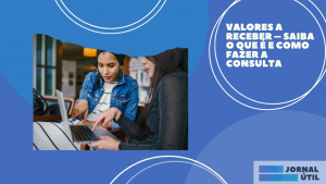 Valores a receber – Saiba o que é e como fazer a consulta 