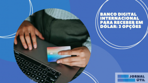 Banco digital internacional para receber em dólar: 3 opções