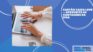 Cartão Caixa Leve – Aproveite as vantagens da Visa