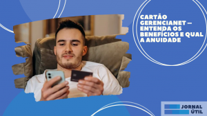 Cartão Gerencianet – Entenda os benefícios e qual a anuidade 