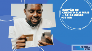 Cartão de Crédito Elo Mais – Saiba como obter