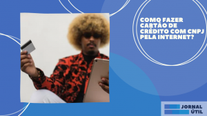 Como fazer cartão de crédito com CNPJ pela internet?