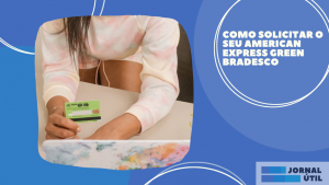 Como solicitar o seu American Express Green Bradesco 