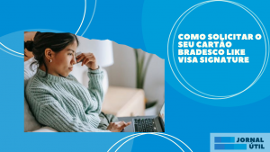Como solicitar o seu Cartão Bradesco Like Visa Signature 