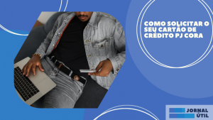 Como solicitar o seu Cartão de crédito PJ Cora 