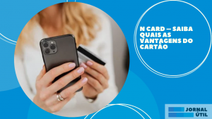 N CARD – Saiba quais as vantagens do cartão