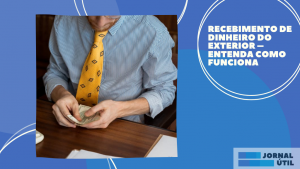 Recebimento de dinheiro do exterior – Entenda como funciona