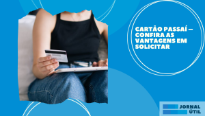 Cartão Passaí  – Confira as vantagens em solicitar