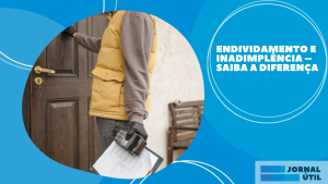 Endividamento e Inadimplência – Saiba a diferença 