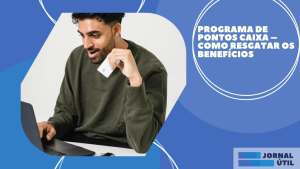 Programa de pontos Caixa – Como resgatar os benefícios