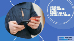Cartão Santander Elite – Benefícios e como solicitar