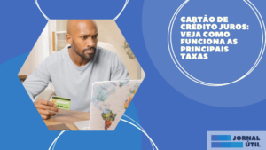 Cartão de crédito juros: veja como funciona as principais taxas