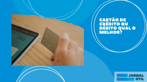 Cartão de crédito ou débito qual o melhor?