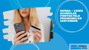 Esfera – Como acumular pontos pelo programa do Santander