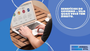 Benefícios do governo – Veja quais você tem direito.