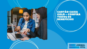 Cartão Caixa Gold – Confira todos os benefícios 