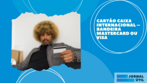 Cartão Caixa Internacional – Bandeira Mastercard ou Visa 