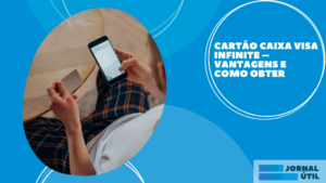 Cartão Caixa Visa Infinite – Vantagens e como obter 