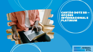 Cartão Dotz BB – Opções Internacional e Platinum