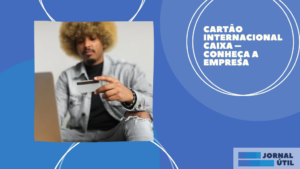 Cartão Internacional Caixa – Conheça a empresa