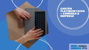 Cartão Platinum Caixa – Conheça a empresa 
