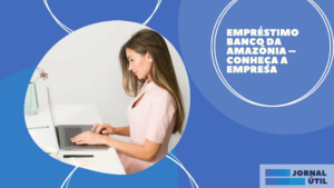 Empréstimo Banco da Amazônia – Conheça a empresa