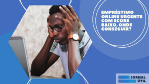 Empréstimo online urgente com score baixo, onde conseguir?