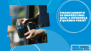 Financiamento vs empréstimo: qual a diferença e quando pedir?