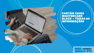 Cartão Caixa Mastercard Black – Todas as informações