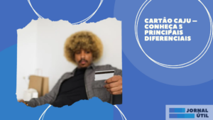 Cartão Caju – Conheça 5 principais diferenciais