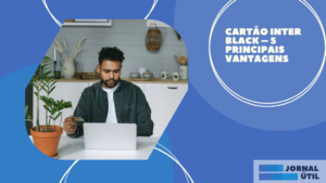 Cartão Inter Black – 5 principais vantagens