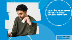 Cartão Platinum Inter – Como solicitar o seu