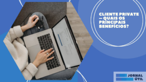 Cliente Private – Quais os principais benefícios?