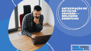 Antecipação de notas na SouCred+ – Melhores benefícios  