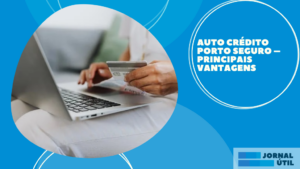 Auto Crédito Porto Seguro – Principais vantagens 