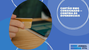 Cartão BMG Consignado – Confira os diferenciais  