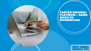 Cartão Original Platinum – Saiba quais os diferenciais  
