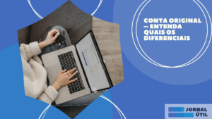 Conta Original – Entenda quais os diferenciais  