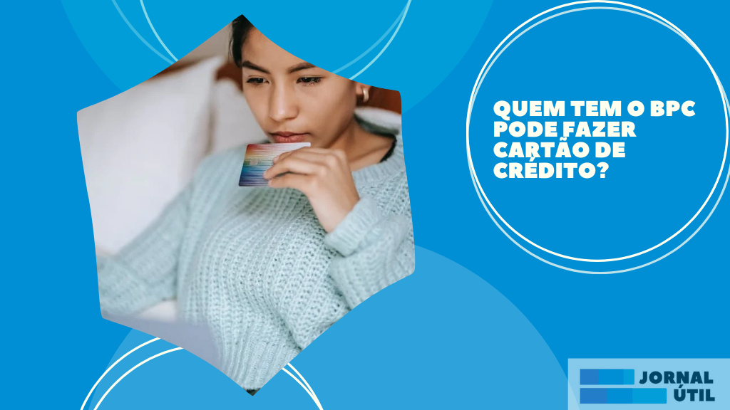 Quem tem o bpc pode fazer cartão de crédito? - Jornal Útil
