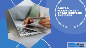 Cartão Platinum C6 – Opção isenta de anuidade 