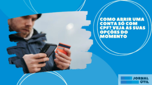 Como abrir uma conta só com CPF? Veja as suas opções do momento