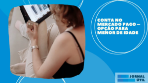 Conta no Mercado Pago – Opção para menor de idade 