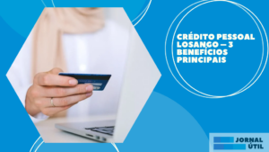 Crédito pessoal Losango – 3 benefícios principais  
