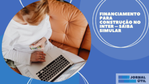 Financiamento para construção no Inter – Saiba simular 