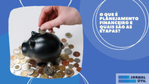 O que é planejamento financeiro e quais são as etapas?